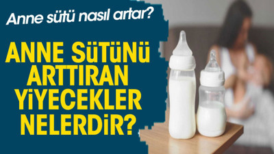 Anne sütü nasıl artar? Anne sütünü arttıran yiyecekler nelerdir?