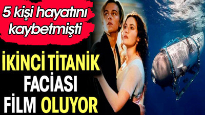 İkinci Titanik faciası film oluyor