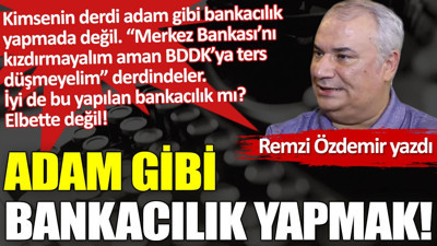 Adam gibi bankacılık yapmak!