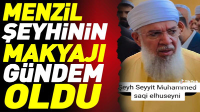 Menzil şeyhinin makyajı gündem oldu