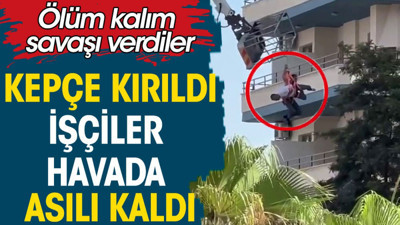 Kepçe kırıldı işçiler havada asılı kaldı. Ölüm kalım savaşı verdiler