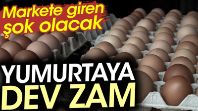Yumurtaya dev zam. Markete giren şok olacak
