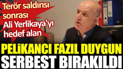 Terör saldırısı sonrası Ali Yerlikaya'yı hedef alan Pelikancı Fazıl Duygun serbest bırakıldı