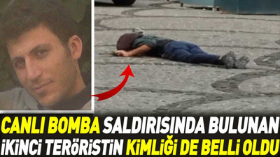 Canlı bomba saldırısında bulunan ikinci teröristin kimliği de belli oldu