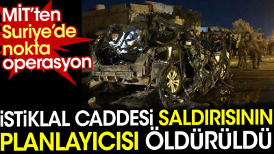İstiklal Caddesi saldırısının planlayıcısı öldürüldü