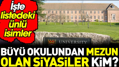 Büyü okulundan mezun olan siyasiler kim? İşte listedeki ünlü isimler