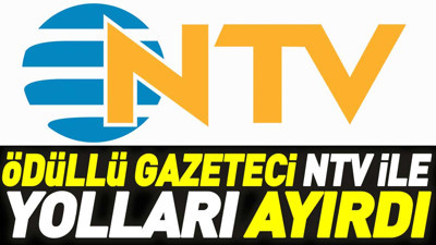 Ödüllü gazeteci NTV ile yolları ayırdı