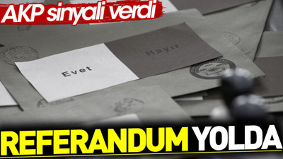 Referandum yolda. AKP sinyali verdi