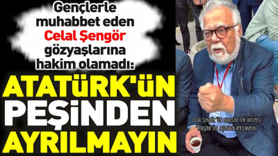 Gençlerle muhabbet eden Celal Şengör gözyaşlarına hakim olamadı: Atatürk'ün peşinden ayrılmayın