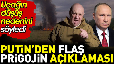 Putin’den flaş Prigojin açıklaması. Uçağın düşme nedenini söyledi