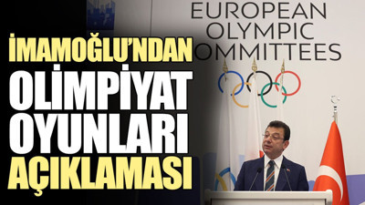 İmamoğlu’ndan Olimpiyat Oyunları açıklaması