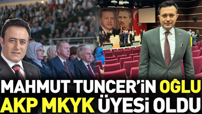 Mahmut Tuncer'in oğlu AKP MKYK üyesi oldu