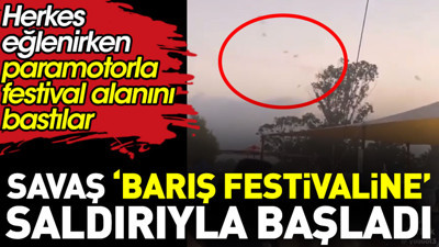 Savaş, ‘Barış Festivaline’ saldırıyla başladı. Herkes eğlenirken festival alanını paramotorlarla bastılar