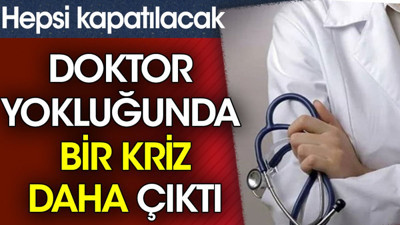 Doktor yokluğunda bir kriz daha çıktı. Hepsi kapatılacak