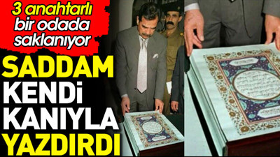 Saddam kendi kanıyla yazdırdı. 3 anahtarlı bir odada saklanıyor
