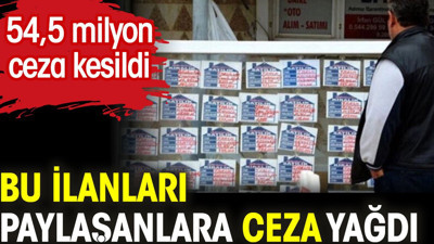 Bu ilanları paylaşanlara büyük ceza. 54,5 Milyon lira ceza kesildi