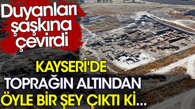 Kayseri'de toprağın altından öyle bir şey çıktı ki. Duyanları şaşkına çevirdi