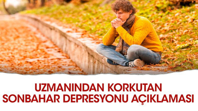Uzmanından korkutan sonbahar depresyonu açıklaması