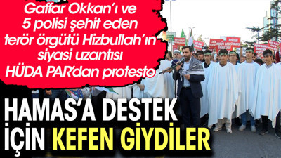 HÜDA Par’lılar HAMAS'a destek için kefen giydiler. İsrail Başkonsolosluğu önünde protesto yaptılar