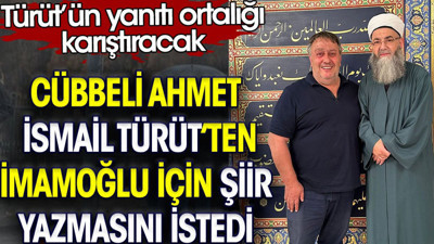 Cübbeli Ahmet İsmail Türüt’ten İmamoğlu için şiir istedi. Türüt’ün yanıtı ortalığı karıştıracak