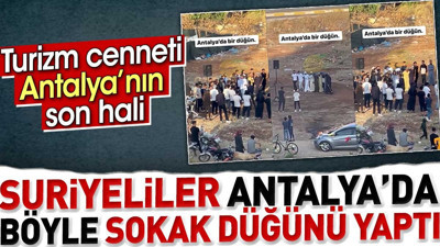 Suriyeliler Antalya'da böyle sokak düğünü yaptı