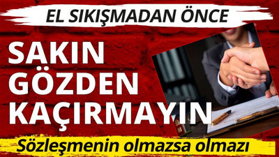 Olmazsa olmaz: Sözleşme yaparken gözden kaçırmayın!
