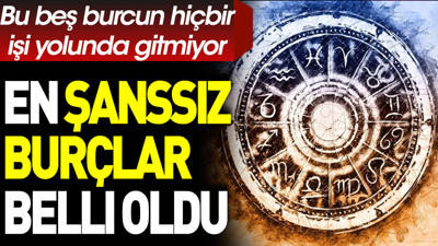 Bu beş burcun hiçbir işi yolunda gitmiyor. En şanssız burçlar belli oldu