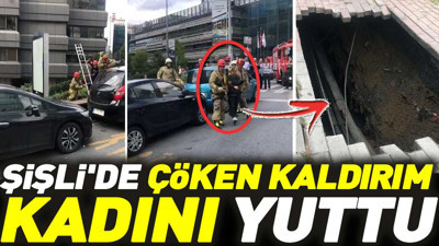 Şişli'de çöken kaldırım kadını yuttu
