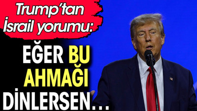 Trump'tan İsrail savunma bakanına ahmak yakıştırması