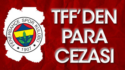 Fenerbahçe'ye TFF'den para cezası. 3. kez