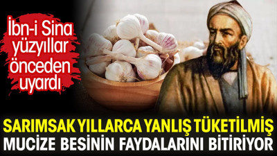 İbn-i Sina yüzyıllar önceden uyardı. Sarımsak yıllarca yanlış tüketilmiş. Mucize besinin faydalarını bitiriyor