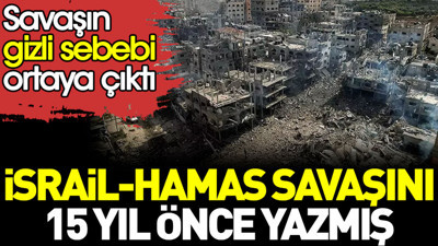 İsrail HAMAS savaşını 15 yıl önce yazmış. Savaşın gizli sebebi ortaya çıktı