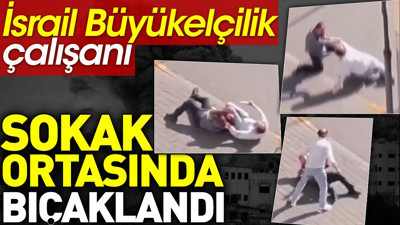 İsrail Büyükelçilik çalışanı sokak ortasında bıçaklandı