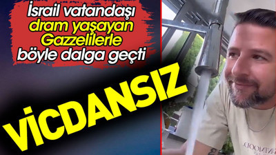 İsrail vatandaşı dram yaşayan Gazzelilerle böyle dalga geçti
