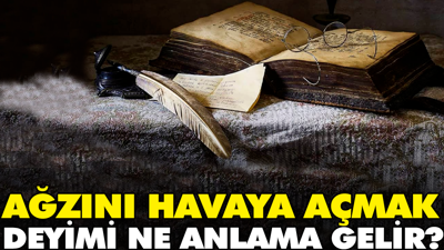 Ağzını havaya açmak deyimi ne anlama gelir?