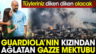Guardiola'nın kızından gözleri yaşartan Gazze mektubu. Tüyleriniz diken diken olacak