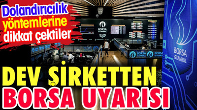 Dev şirketten borsa uyarısı. Dolandırıcılık yöntemlerine dikkat çektiler