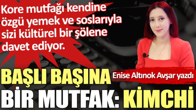 Başlı başına bir mutfak: Kimchi