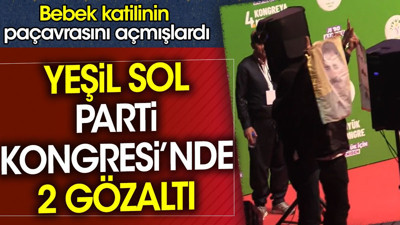 Yeşil Sol Parti Kongresi'nde 2 gözaltı. Bebek katilinin paçavrasını açmışlardı