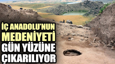 İç Anadolu’nun medeniyeti gün yüzüne çıkarılıyor