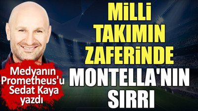 Milli Takımın zaferinde Montella'nın sırrı. İşte özlediğimiz takım bu. Sedat Kaya yazdı