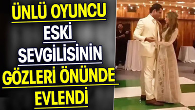Ünlü oyuncu eski sevgilisinin gözleri önünde evlendi