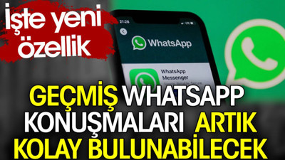Geçmiş WhatsApp konuşmaları artık kolay bulunabilecek. İşte yeni özellik