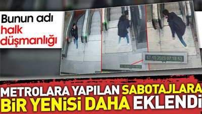 Metrolara yapılan sabotajlara bir yenisi daha eklendi. Bunun adı halk düşmanlığı