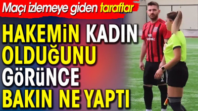 Maçı izlemeye giden taraftar hakemin kadın olduğunu görünce bakın ne yaptı