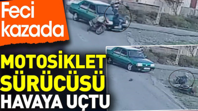 Feci kazada motosiklet sürücüsü havaya uçtu