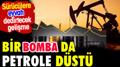 Bir bomba da petrole düştü. Sürücülere eyvah dedirtecek gelişme