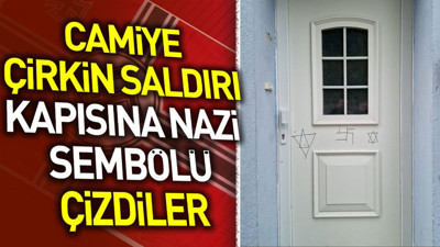 Camiye çirkin saldırı: Kapısına Nazi sembolü çizdiler