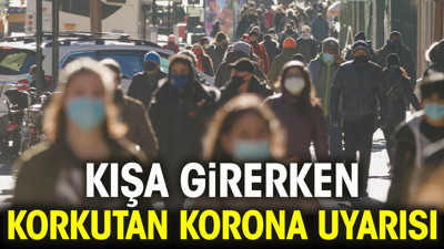 Kışa girerken korkutan korona uyarısı