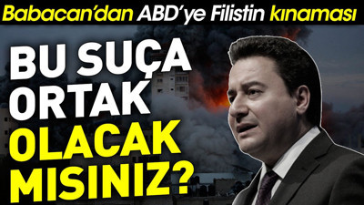 Babacan’dan ABD’ye: Bu suça ortak olacak mısınız?